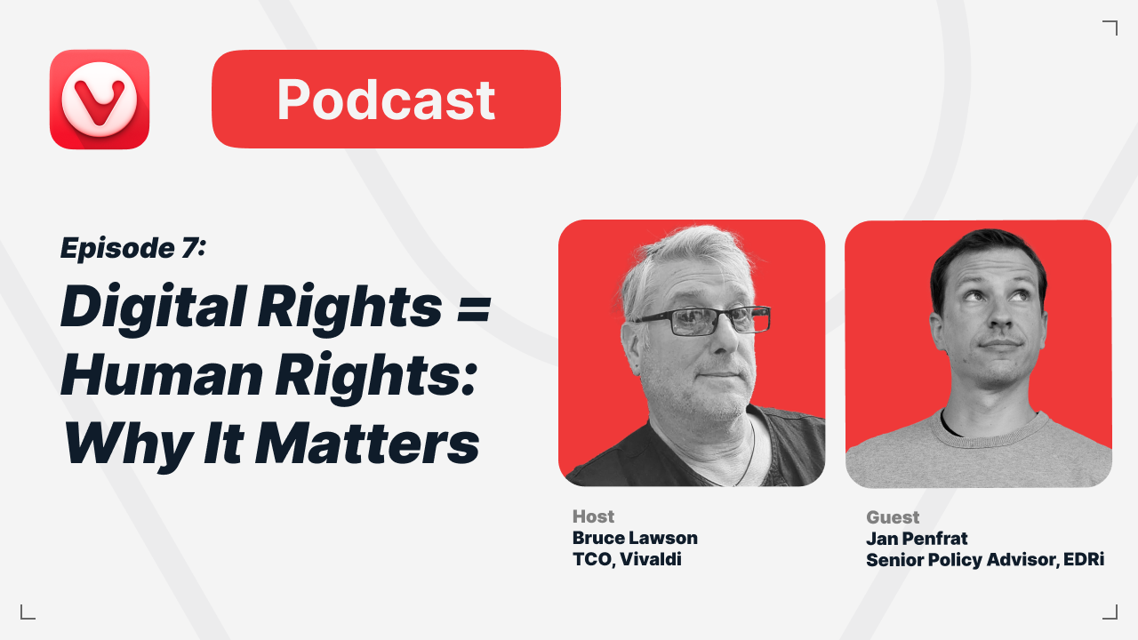 Episode 7: Digital rights equals human rights, why it matters. Host: Bruce Lawson, TCO, Vivaldi. Guest: Jan Penfrat, Senior Policy Advisor, EDRi.