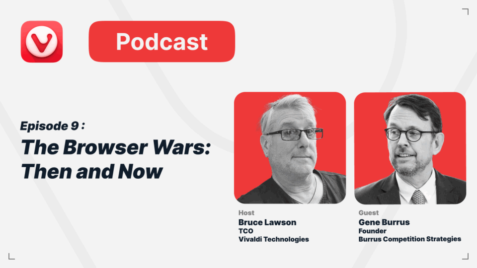 Podcast Episode 9: The Browser Wars: Then and Now. Host Bruce Lawson TCO Vivaldi Technologies. Guest Gene Burrus Founder Burrus Competition Strategies